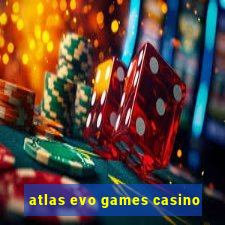 atlas evo games casino